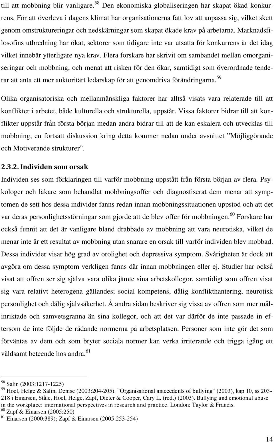 Marknadsfilosofins utbredning har ökat, sektorer som tidigare inte var utsatta för konkurrens är det idag vilket innebär ytterligare nya krav.