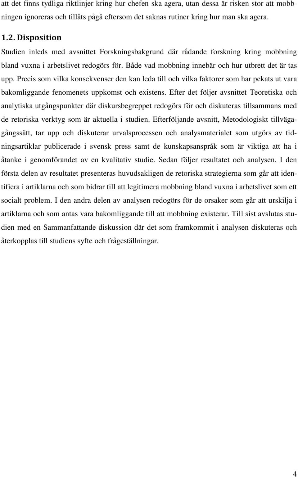 Precis som vilka konsekvenser den kan leda till och vilka faktorer som har pekats ut vara bakomliggande fenomenets uppkomst och existens.