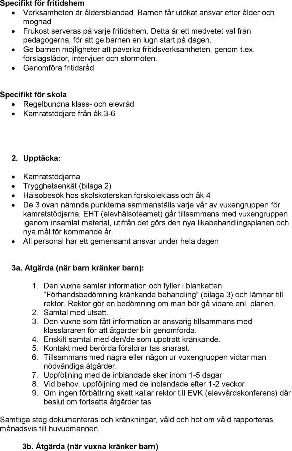 Genomföra fritidsråd Specifikt för skola Regelbundna klass- och elevråd Kamratstödjare från åk.3-6 2.