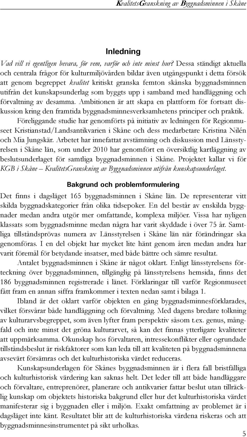 kunskapsunderlag som byggts upp i samband med handläggning och förvaltning av desamma.