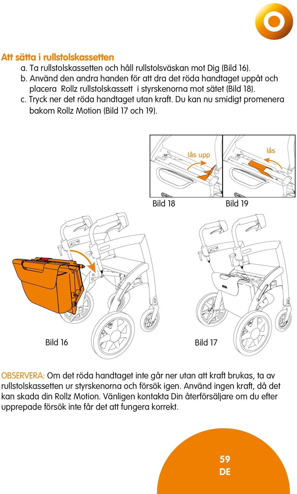 Tryck ner det röda handtaget utan kraft. Du kan nu smidigt promenera bakom Rollz Motion (Bild 17 och 19).