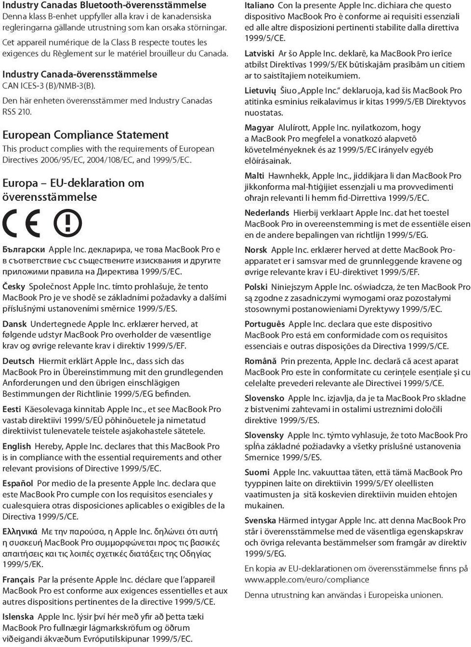 Den här enheten överensstämmer med Industry Canadas RSS 210. European Compliance Statement This product complies with the requirements of European Directives 2006/95/EC, 2004/108/EC, and 1999/5/EC.