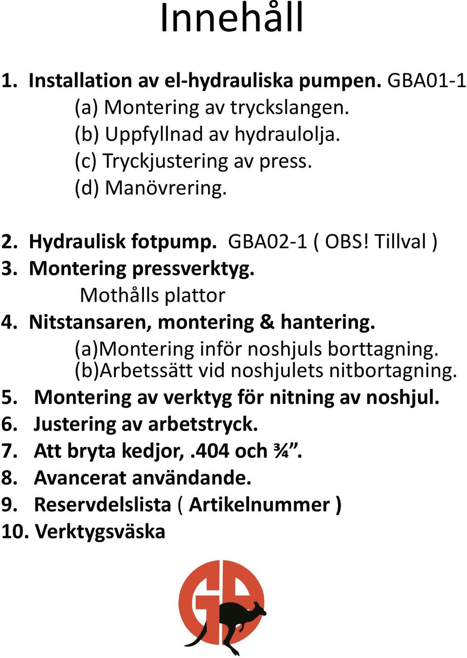 Nitstansaren, montering & hantering. (a)montering inför noshjuls borttagning. (b)arbetssätt vid noshjulets nitbortagning. 5.