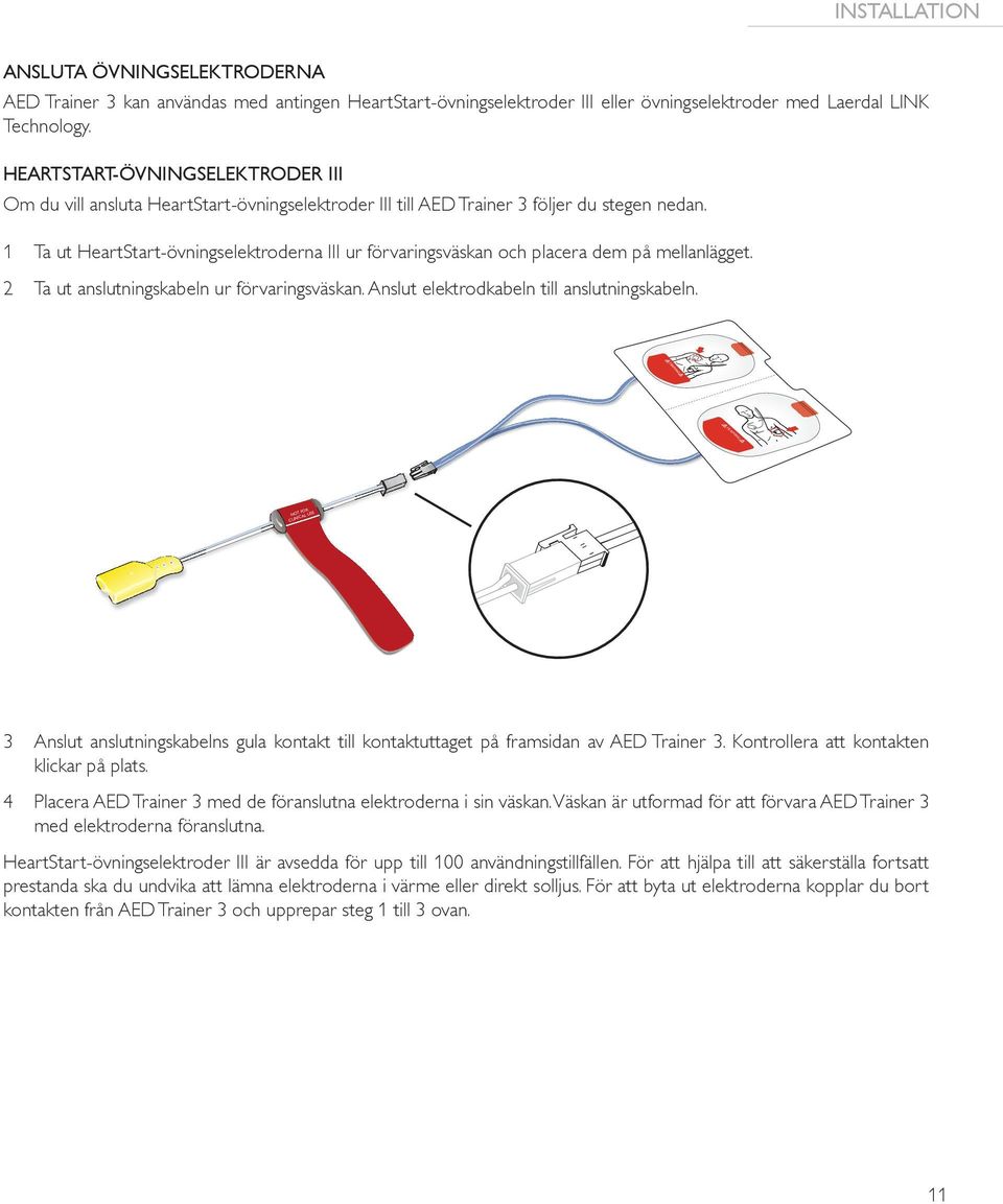 1 Ta ut HeartStart-övningselektroderna III ur förvaringsväskan och placera dem på mellanlägget. 2 Ta ut anslutningskabeln ur förvaringsväskan. Anslut elektrodkabeln till anslutningskabeln.