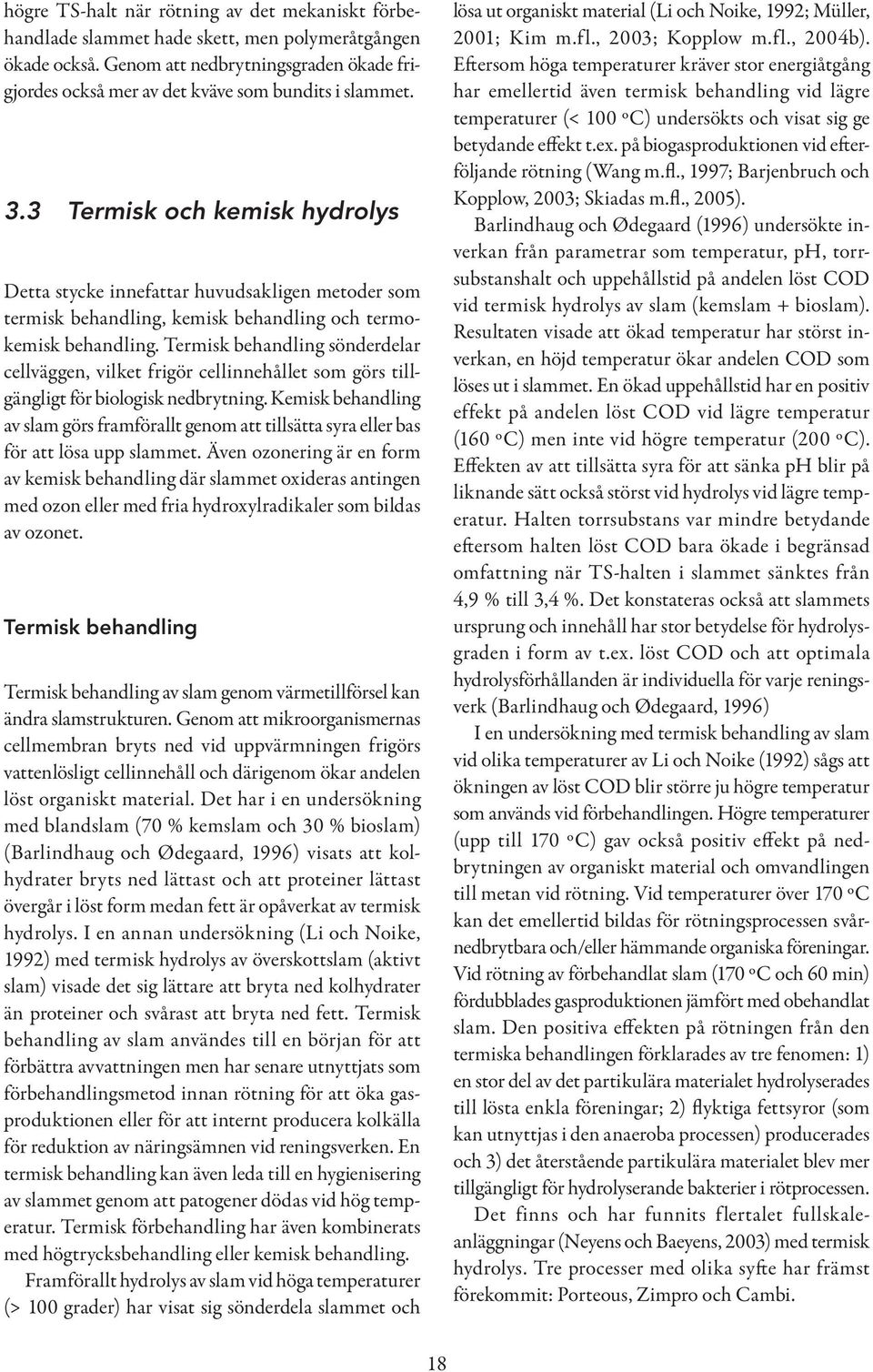 3 Termisk och kemisk hydrolys Detta stycke innefattar huvudsakligen metoder som termisk behandling, kemisk behandling och termokemisk behandling.