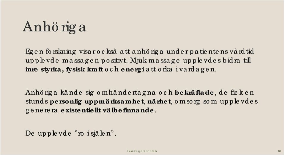 Anhöriga kände sig omhändertagna och bekräftade, de fick en stunds personlig uppmärksamhet, närhet,