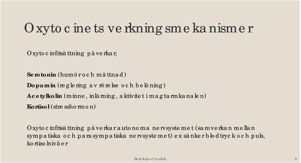 Kortisol (stresshormon) Oxytocinfrisättning påverkar autonoma nervsystemet (samverkan mellan