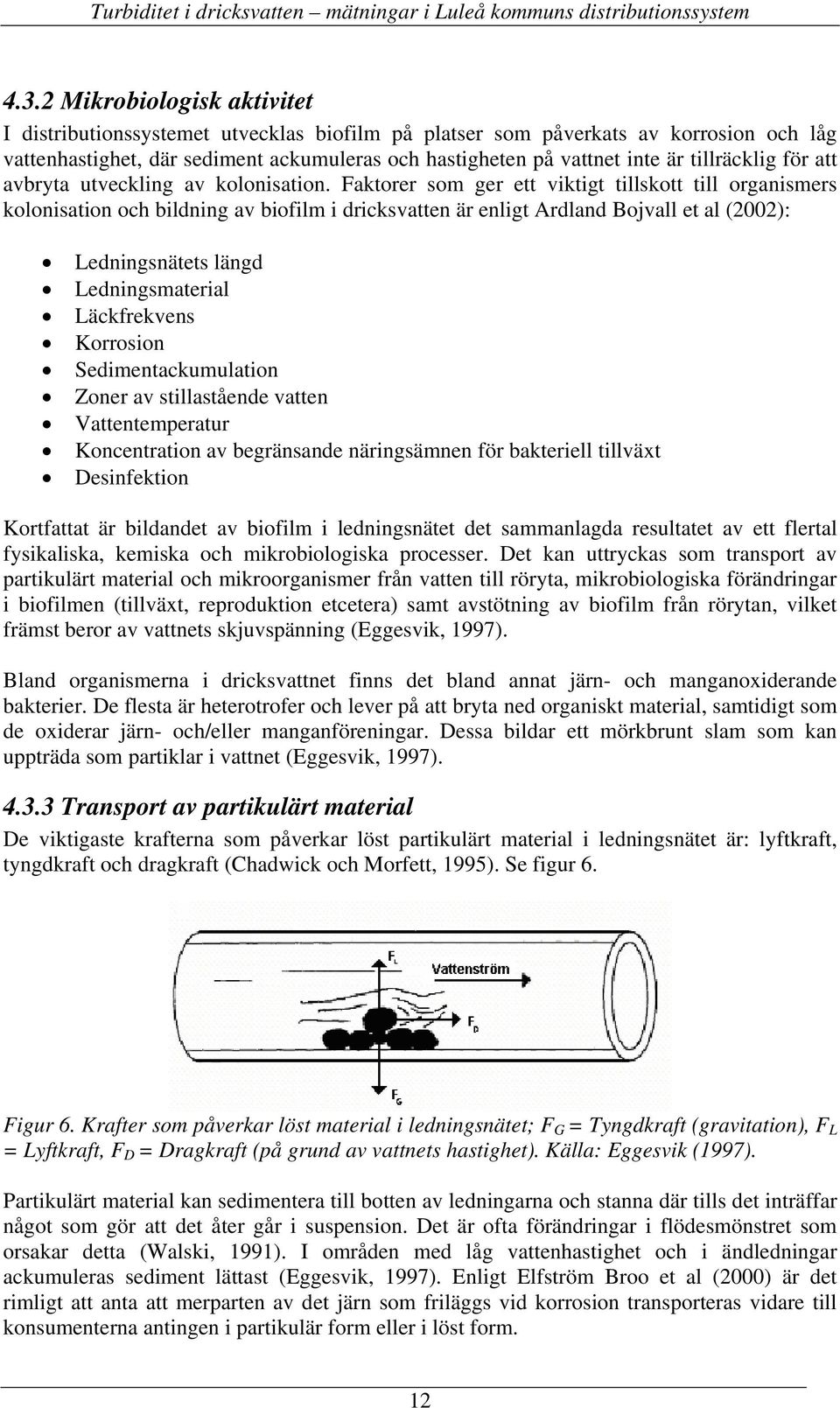 tillräcklig för att avbryta utveckling av kolonisation.