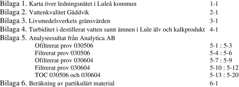 Turbiditet i destillerat vatten samt ämnen i Lule älv och kalkprodukt 4-1 Bilaga 5.