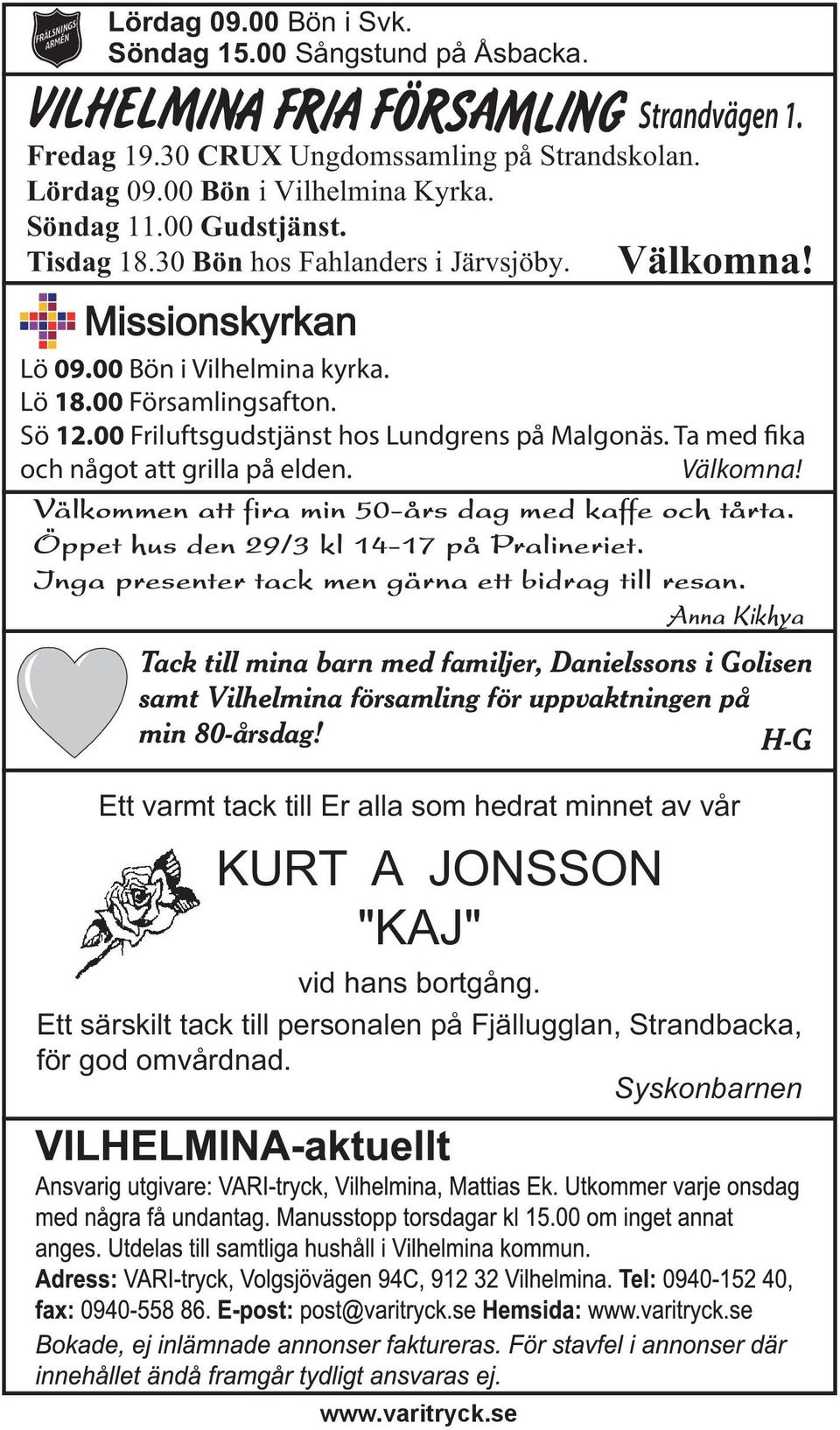 Ta med fika och något att grilla på elden. Välkomna! Välkommen att fira min 50-års dag med kaffe och tårta. Öppet hus den 29/3 kl 14-17 på Pralineriet.