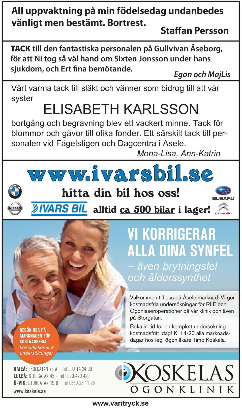 Egon och MajLis Vårt varma tack till släkt och vänner som bidrog till att vår syster ELISABETH KARLSSON bortgång och begravning blev ett vackert minne. Tack för blommor och gåvor till olika fonder.