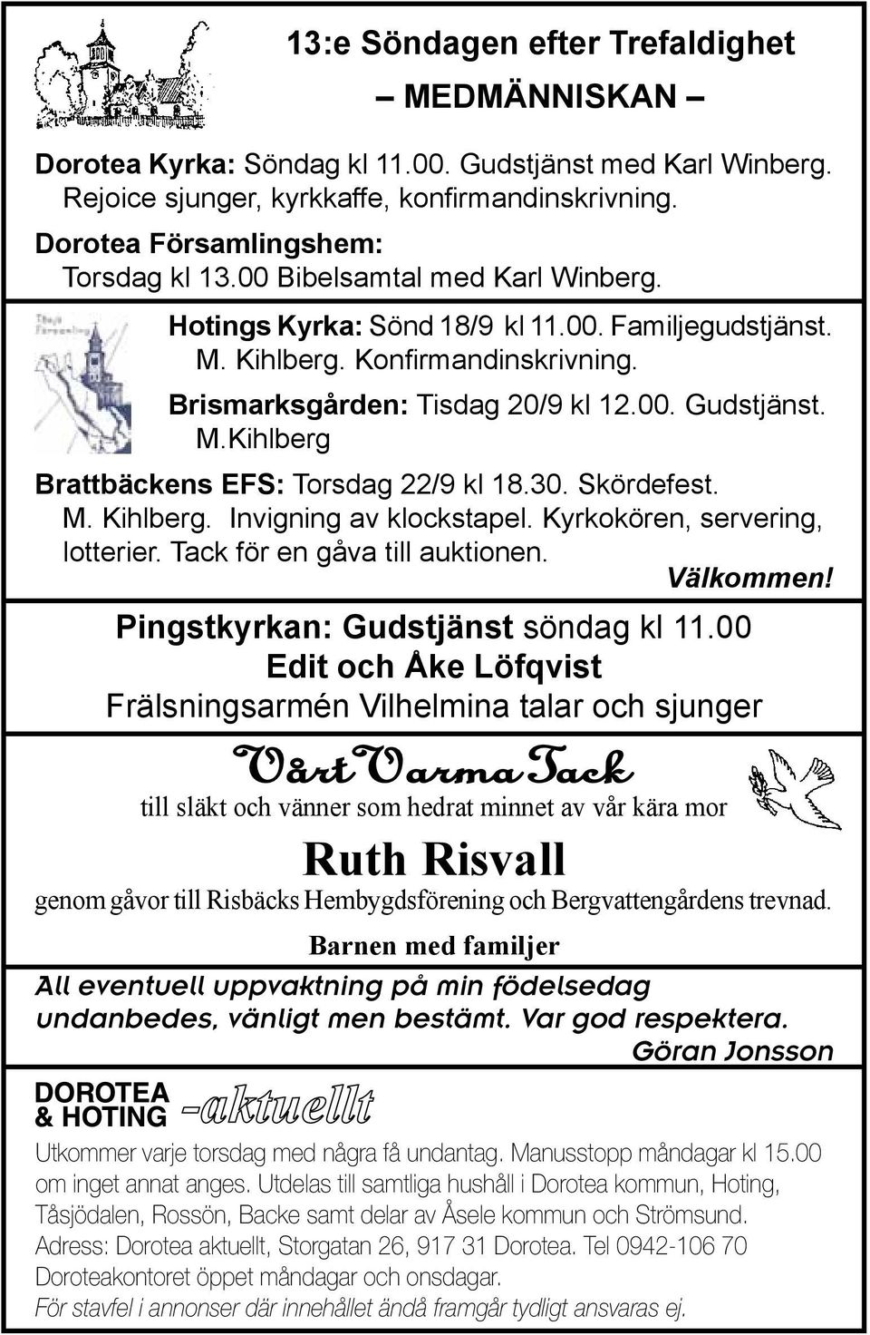 30. Skördefest. M. Kihlberg. Invigning av klockstapel. Kyrkokören, servering, lotterier. Tack för en gåva till auktionen. Välkommen! Pingstkyrkan: Gudstjänst söndag kl 11.