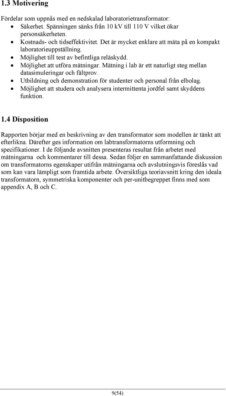 Mätning i lab är ett naturligt steg mellan datasimuleringar och fältprov. Utbildning och demonstration för studenter och personal från elbolag.