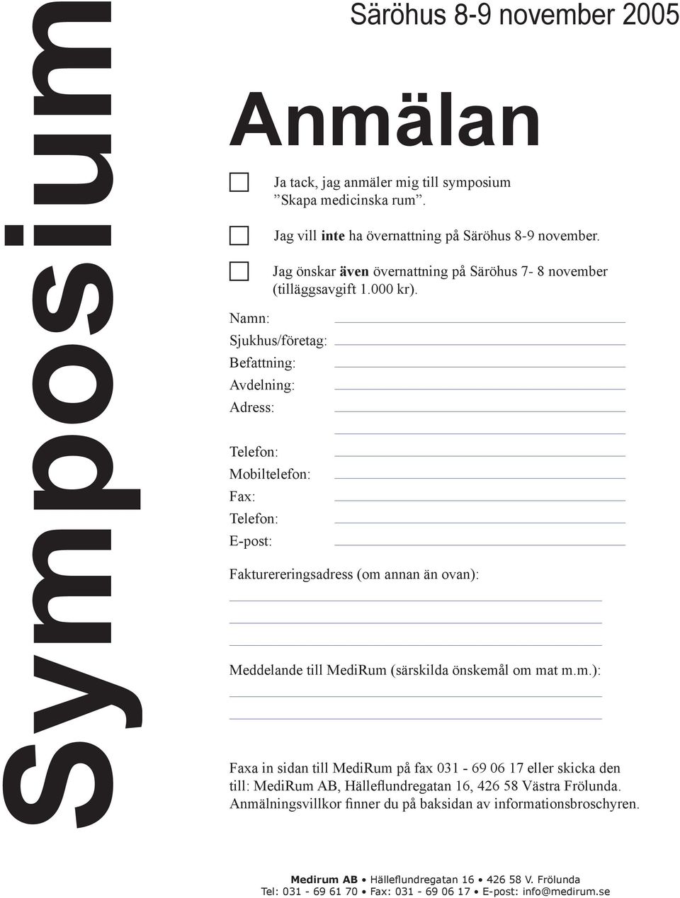 Sjukhus/företag: Befattning: Avdelning: Adress: Telefon: Mobiltelefon: Fax: Telefon: E-post: Säröhus 8-9 november 2005 Fakturereringsadress (om annan än ovan): Meddelande till