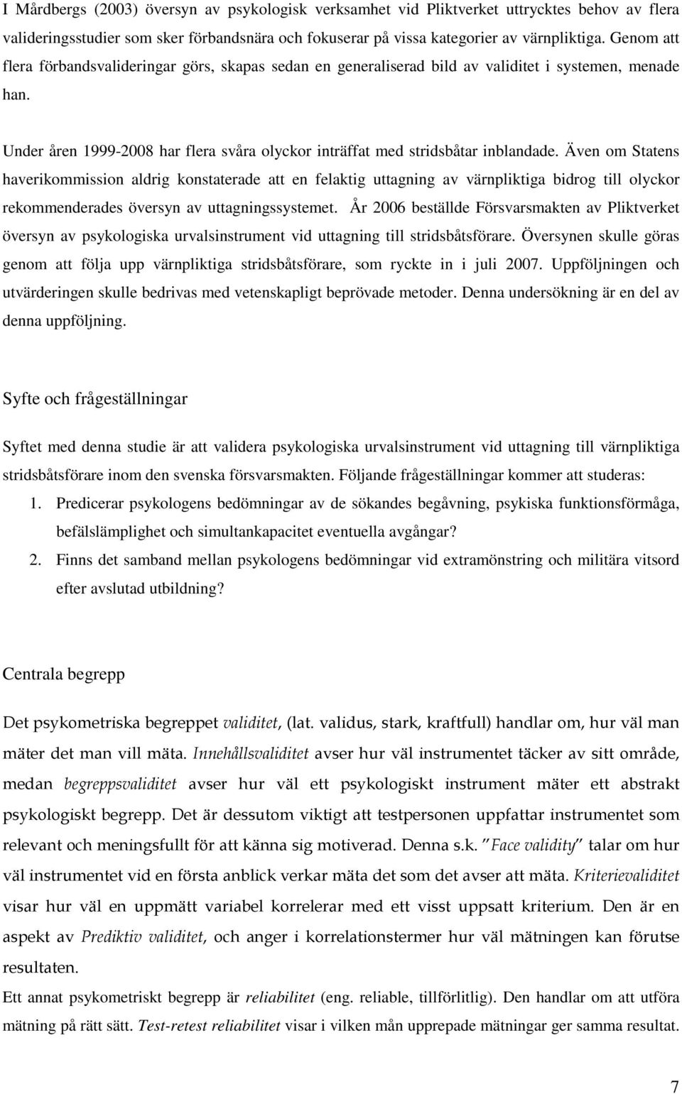 Även om Statens haverikommission aldrig konstaterade att en felaktig uttagning av värnpliktiga bidrog till olyckor rekommenderades översyn av uttagningssystemet.