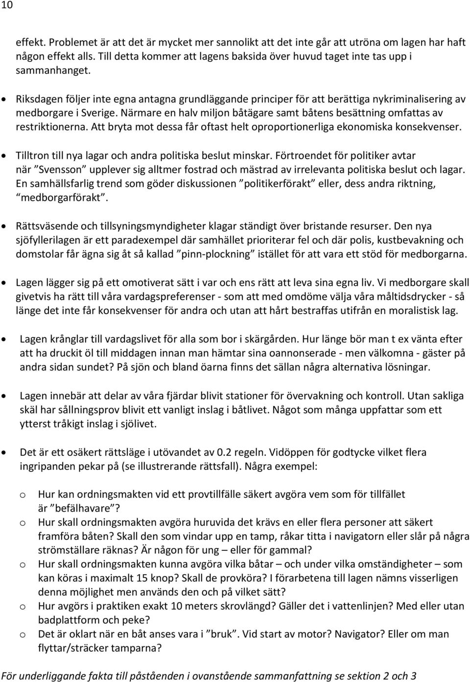 Riksdagen följer inte egna antagna grundläggande principer för att berättiga nykriminalisering av medborgare i Sverige.