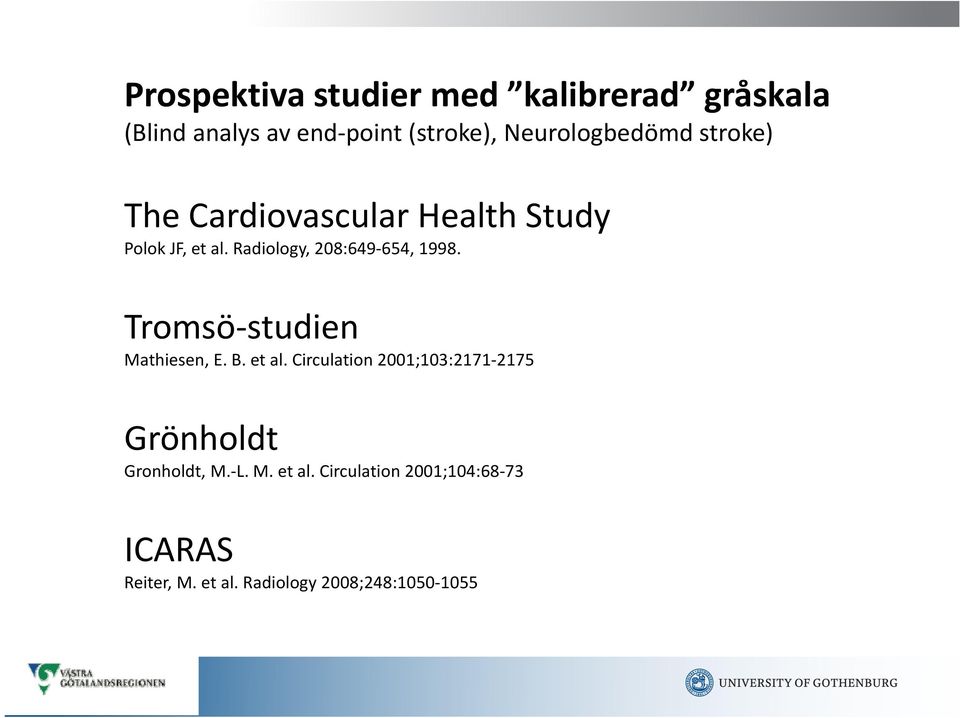 Radiology, 208:649 654, 1998. Tromsö studien Mathiesen, E. B. et al.