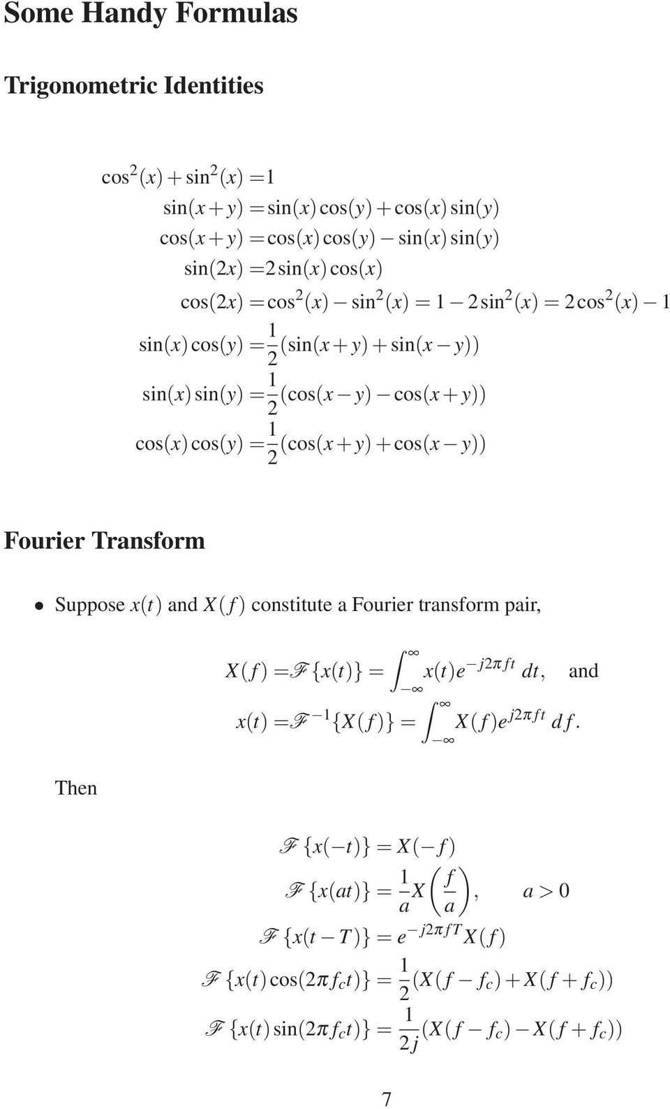 y)) Fourier Transform Suppose x(t) and X( f) constitute a Fourier transform pair, Then X( f)=f{x(t)}= x(t)=f 1 {X( f)}= x(t)e j2π ft dt, and X( f)e j2π ft d f.