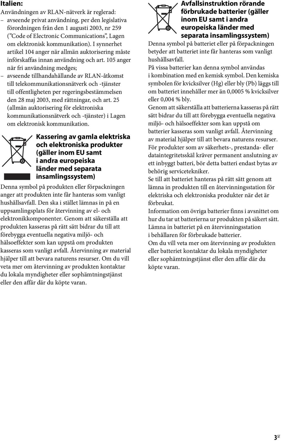 105 anger när fri användning medges; avseende tillhandahållande av RLAN-åtkomst till telekommunikationsnätverk och -tjänster till offentligheten per regeringsbestämmelsen den 28 maj 2003, med