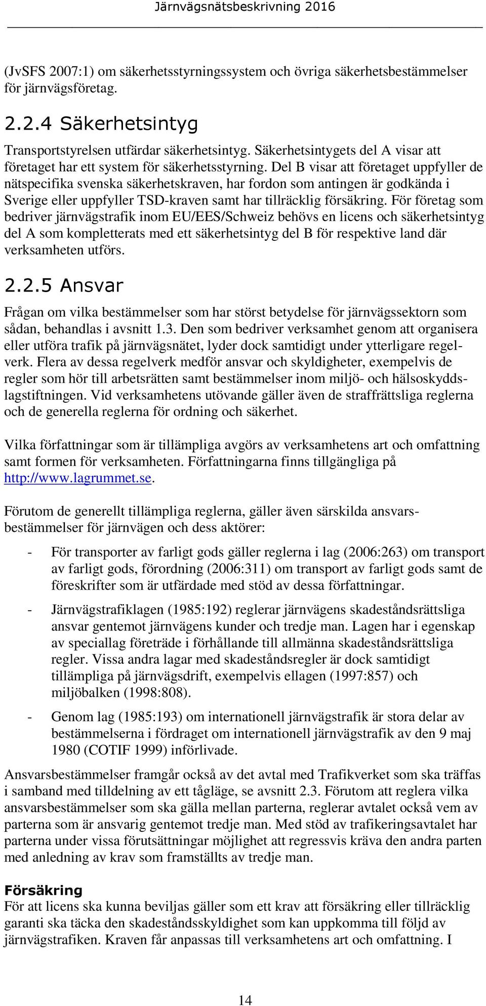 Del B visar att företaget uppfyller de nätspecifika svenska säkerhetskraven, har fordon som antingen är godkända i Sverige eller uppfyller TSD-kraven samt har tillräcklig försäkring.