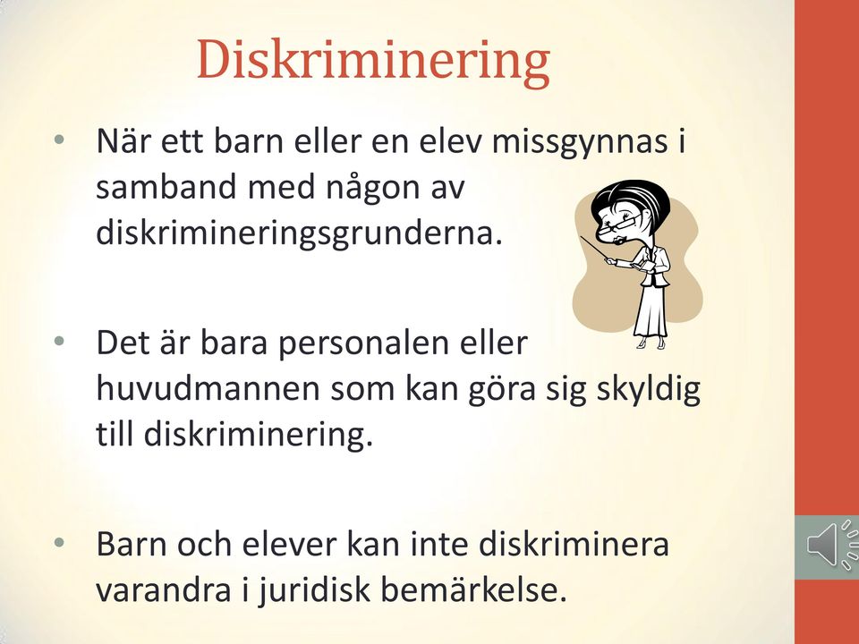 Det är bara personalen eller huvudmannen som kan göra sig