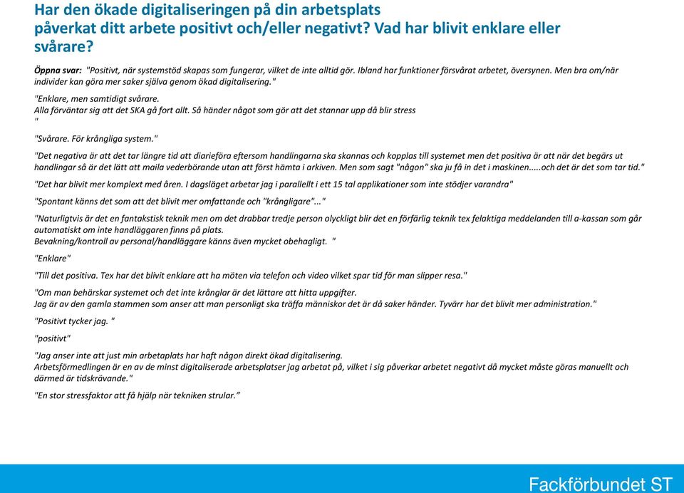 Men bra om/när individer kan göra mer saker själva genom ökad digitalisering." "Enklare, men samtidigt svårare. Alla förväntar sig att det SKA gå fort allt.