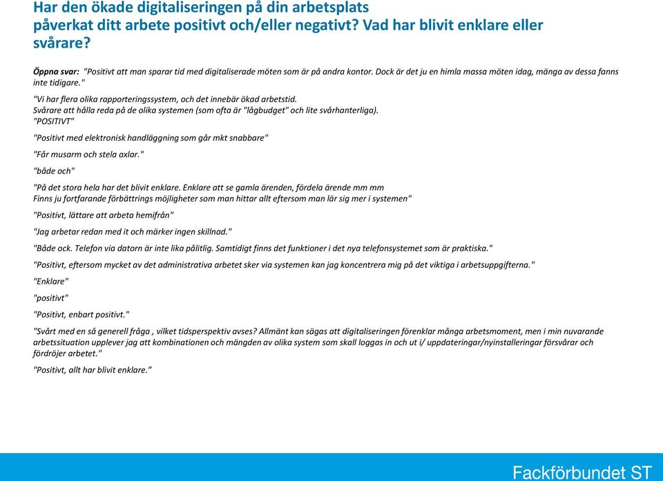 " "Vi har flera olika rapporteringssystem, och det innebär ökad arbetstid. Svårare att hålla reda på de olika systemen (som ofta är "lågbudget" och lite svårhanterliga).