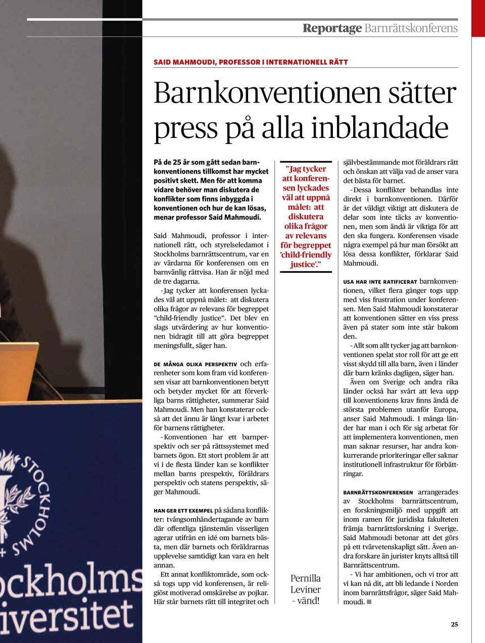 Said Mahmoudi, professor i internationell rätt, och styrelseledamot i Stockholms barnrättscentrum, var en av värdarna för konferensen om en barnvänlig rättvisa. Han är nöjd med de tre dagarna.