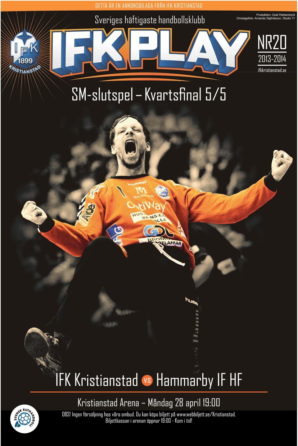 Hammarby IF HF Kristianstad Arena Måndag 28 april 19:00 OBS! Ingen försäljning hos våra ombud.