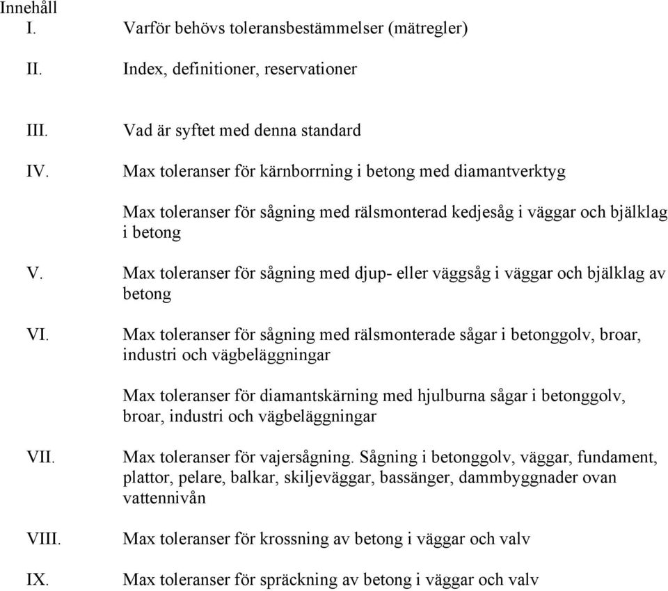 Max toleranser för sågning med djup- eller väggsåg i väggar och bjälklag av betong VI.