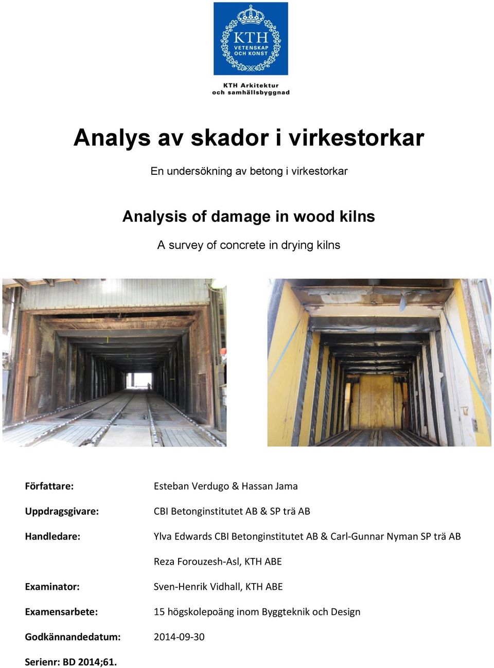 SP trä AB Ylva Edwards CBI Betonginstitutet AB & Carl-Gunnar Nyman SP trä AB Reza Forouzesh-Asl, KTH ABE Examinator: