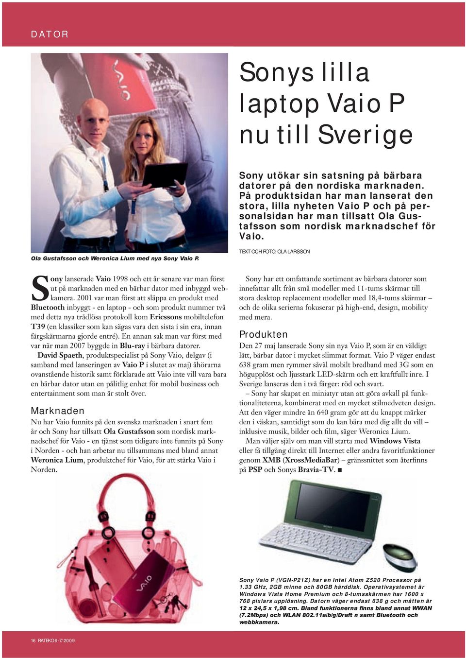Ola Gustafsson och Weronica Lium med nya Sony Vaio P. text och foto: ola larsson Sony lanserade Vaio 1998 och ett år senare var man först ut på marknaden med en bärbar dator med inbyggd webkamera.
