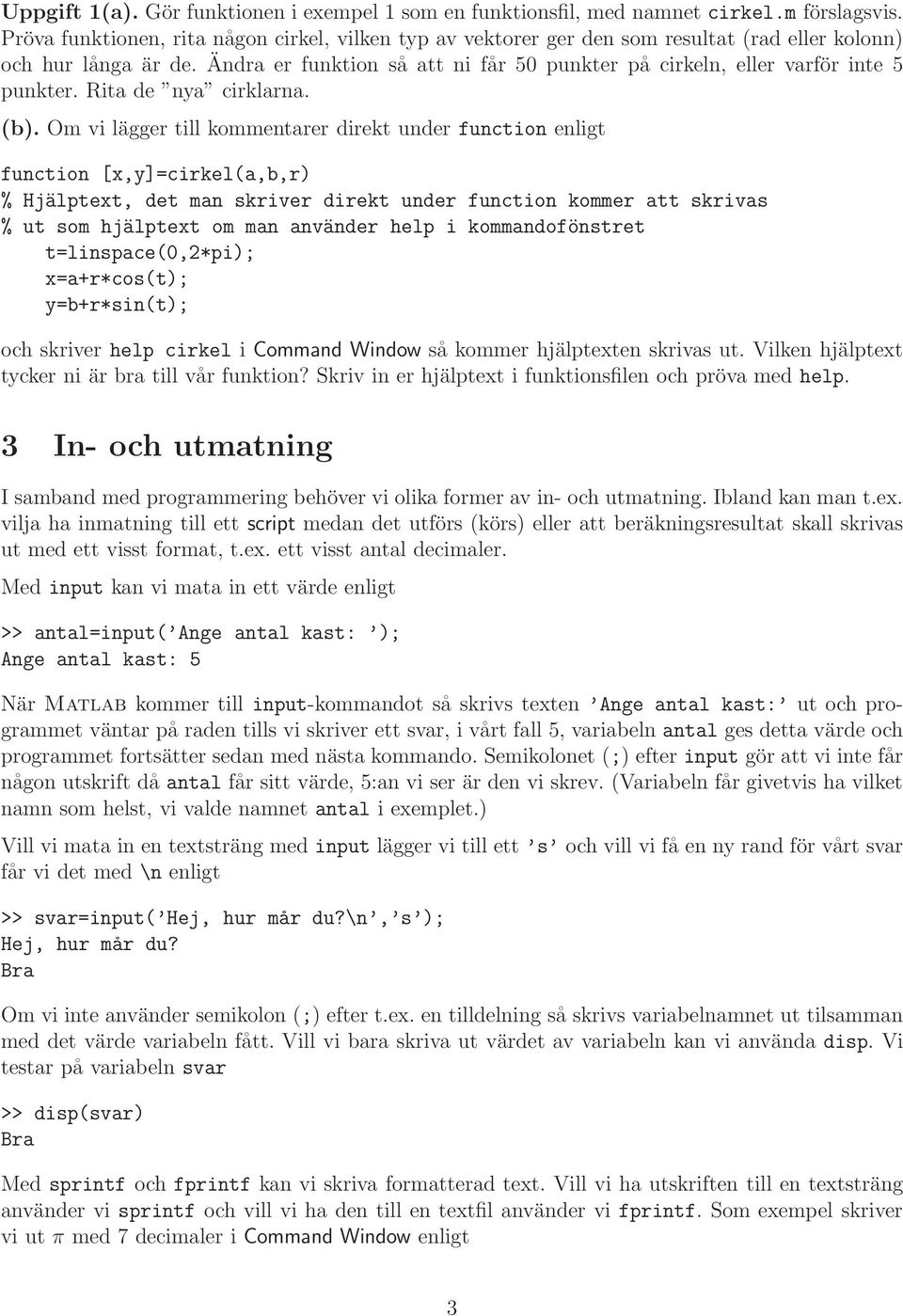 Ändra er funktion så att ni får 5 punkter på cirkeln, eller varför inte 5 punkter. Rita de nya cirklarna. (b).