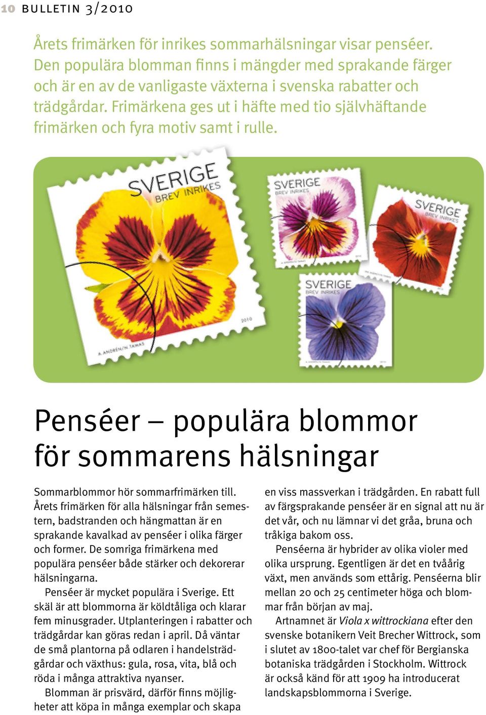 Frimärkena ges ut i häfte med tio självhäftande frimärken och fyra motiv samt i rulle. Penséer populära blommor för sommarens hälsningar Sommarblommor hör sommarfrimärken till.