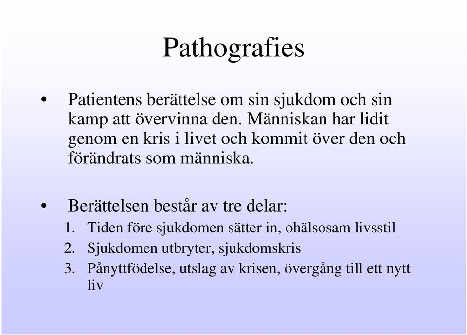 Berättelsen består av tre delar: 1. Tiden före sjukdomen sätter in, ohälsosam livsstil 2.