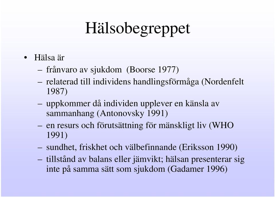 och förutsättning för mänskligt liv (WHO 1991) sundhet, friskhet och välbefinnande (Eriksson 1990)