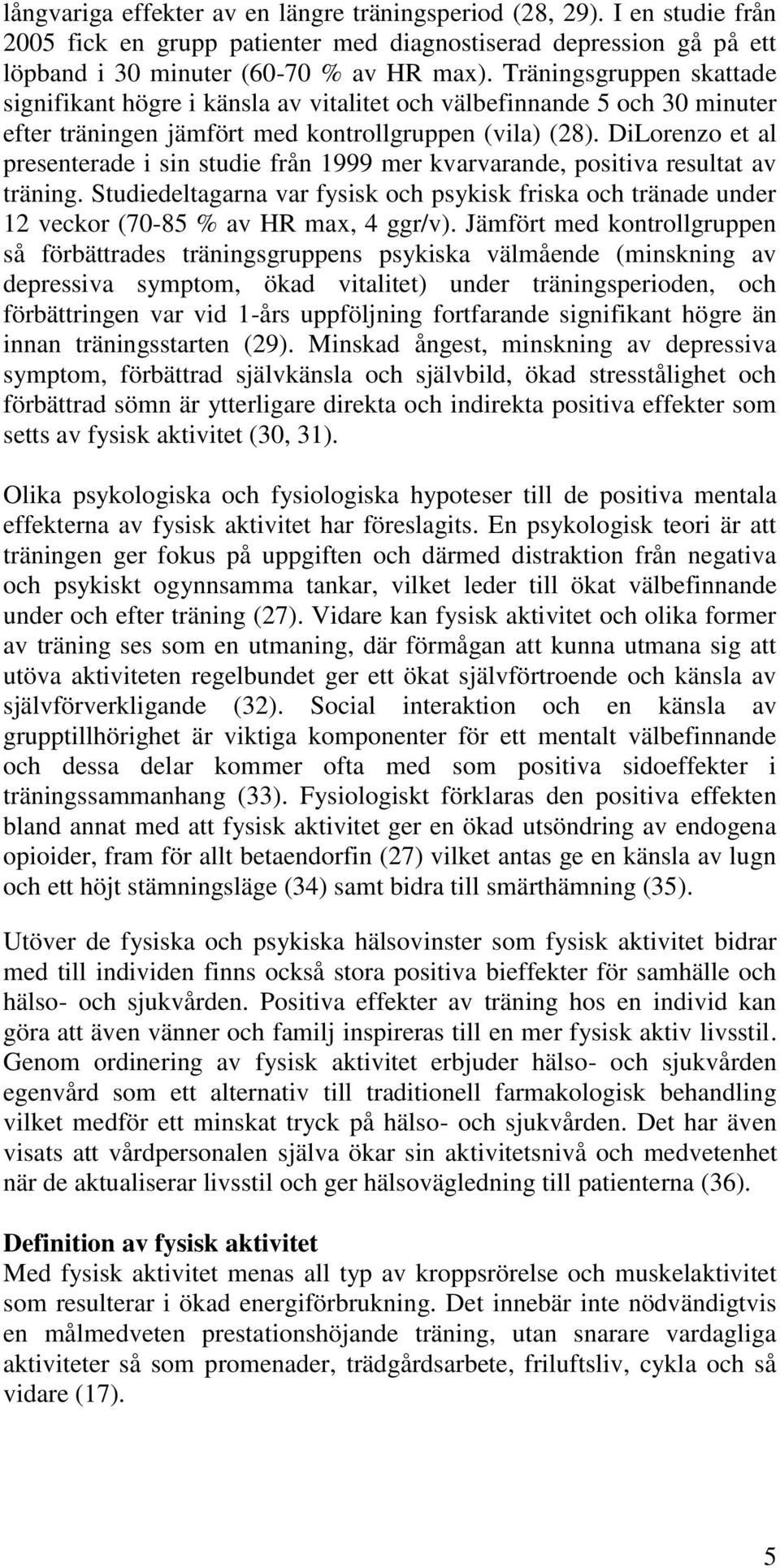 DiLorenzo et al presenterade i sin studie från 1999 mer kvarvarande, positiva resultat av träning.