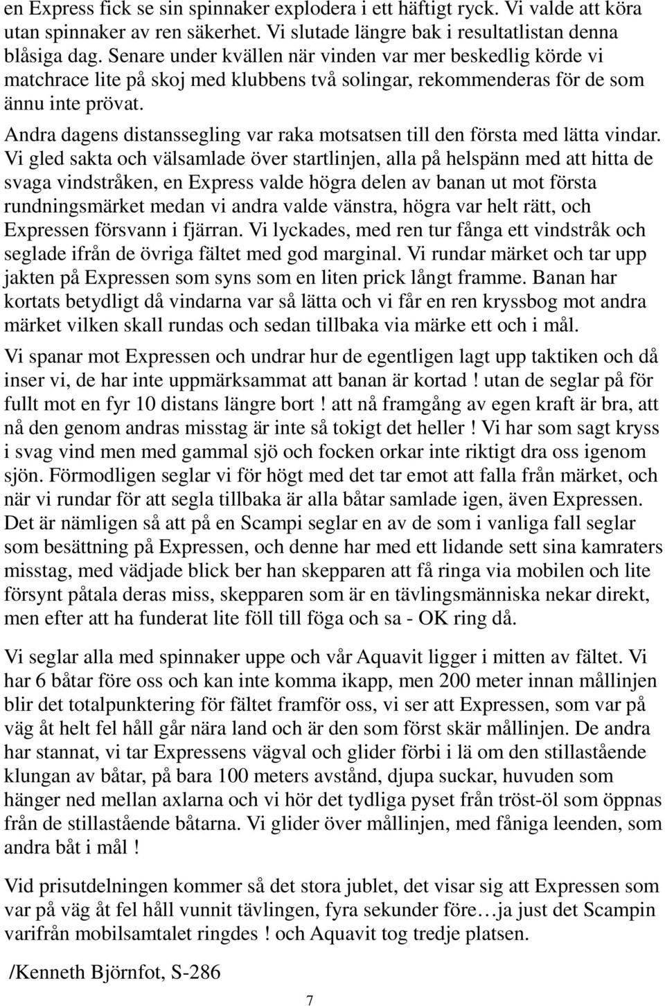 Andra dagens distanssegling var raka motsatsen till den första med lätta vindar.