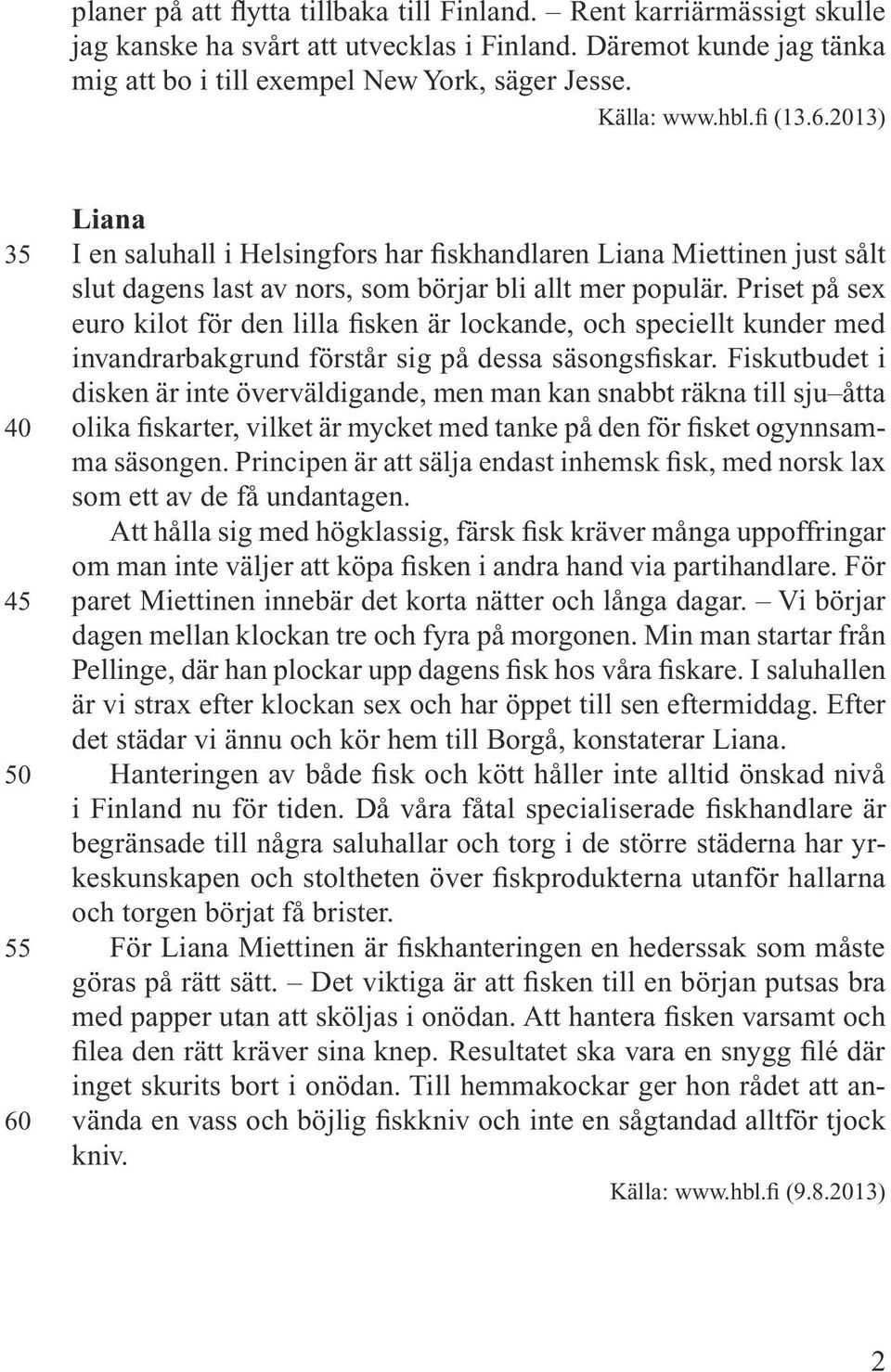 Priset på sex euro kilot för den lilla fisken är lockande, och speciellt kunder med invandrarbakgrund förstår sig på dessa säsongsfiskar.