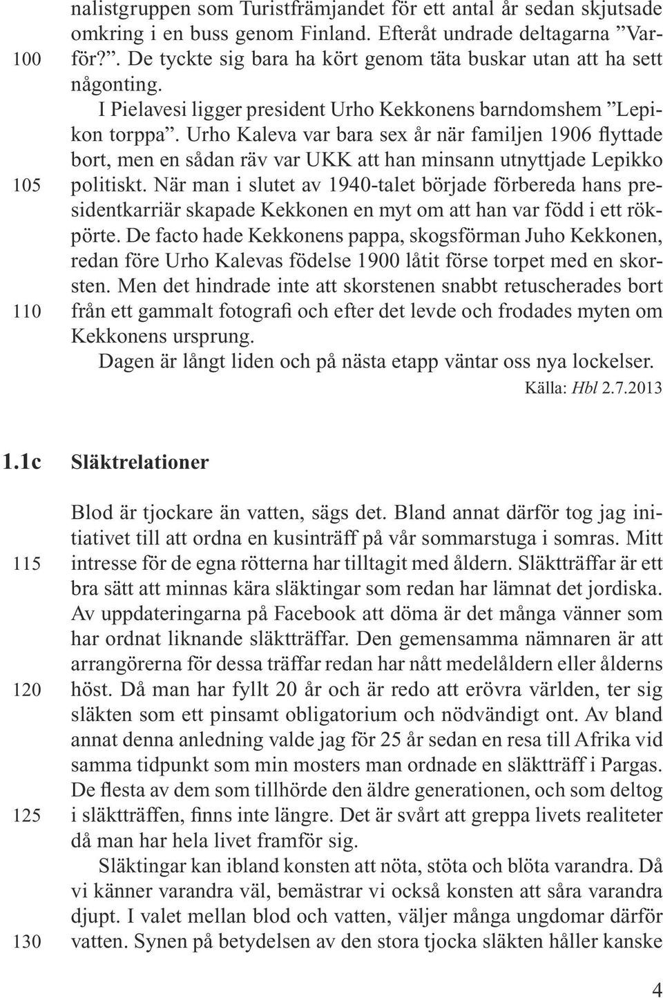 Urho Kaleva var bara sex år när familjen 1906 flyttade bort, men en sådan räv var UKK att han minsann utnyttjade Lepikko politiskt.