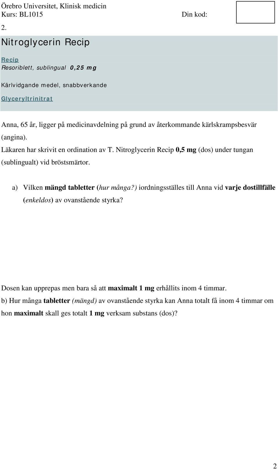 a) Vilken mängd tabletter (hur många?) iordningsställes till Anna vid varje dostillfälle (enkeldos) av ovanstående styrka?