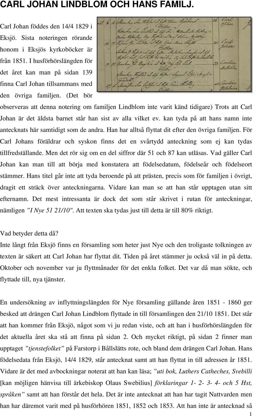 (Det bör observeras att denna notering om familjen Lindblom inte varit känd tidigare) Trots att Carl Johan är det äldsta barnet står han sist av alla vilket ev.