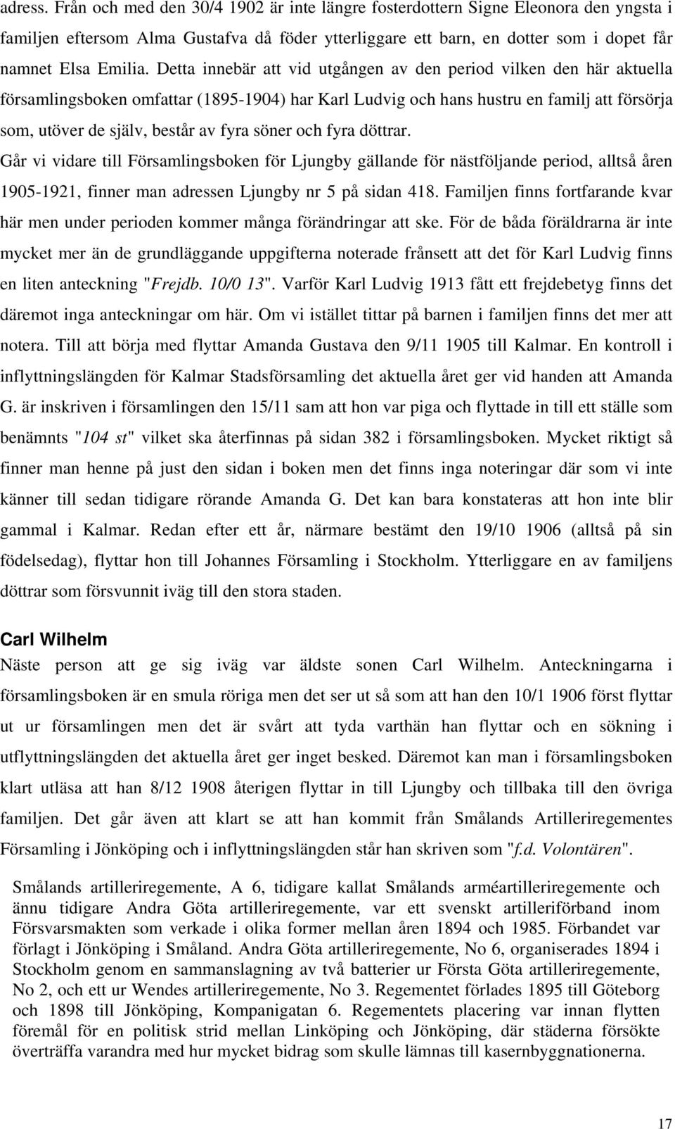 Detta innebär att vid utgången av den period vilken den här aktuella församlingsboken omfattar (1895-1904) har Karl Ludvig och hans hustru en familj att försörja som, utöver de själv, består av fyra