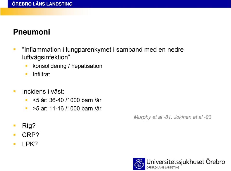 Infiltrat Incidens i väst: <5 år: 36-40 /1000 barn /år >5