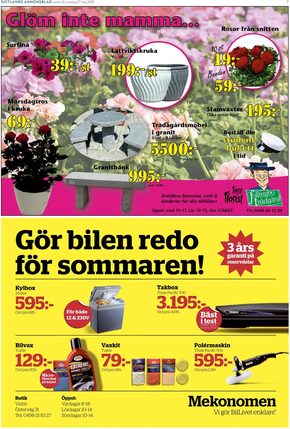 Trädågårdsmöbel 5500:- Bord + 2 bänkar ord. 5950:- 995:- ord. 1599:- Beställ din i tid Årstidens blommor, snitt & binderier för alla tillfällen!