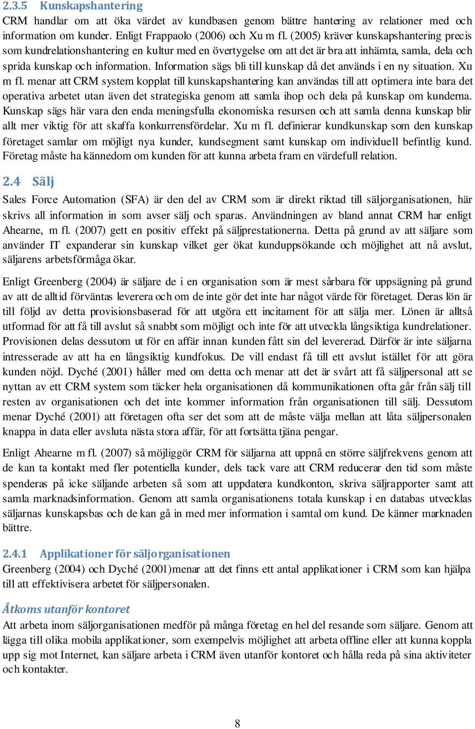 Information sägs bli till kunskap då det används i en ny situation. Xu m fl.