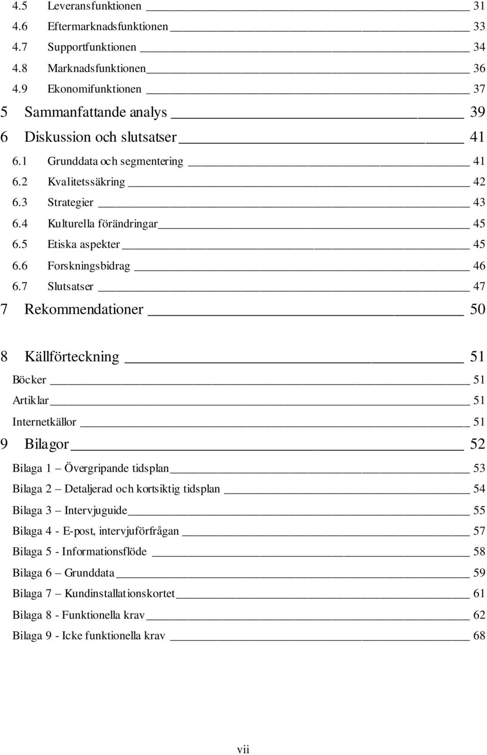 5 Etiska aspekter 45 6.6 Forskningsbidrag 46 6.