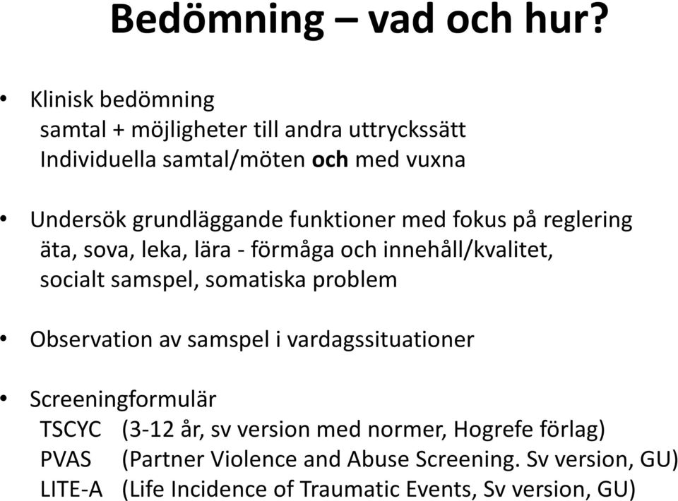 funktioner med fokus på reglering äta, sova, leka, lära - förmåga och innehåll/kvalitet, socialt samspel, somatiska problem