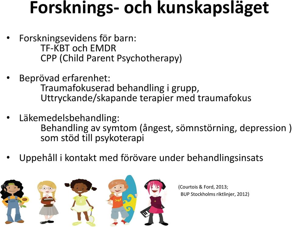 Läkemedelsbehandling: Behandling av symtom (ångest, sömnstörning, depression ) som stöd till psykoterapi