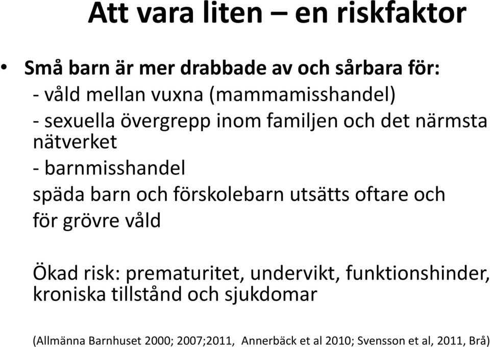 barn och förskolebarn utsätts oftare och för grövre våld Ökad risk: prematuritet, undervikt,